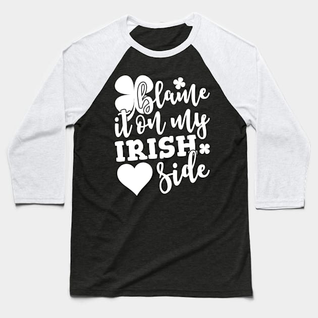 Blame It On My Irish Side Baseball T-Shirt by teevisionshop